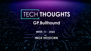 Tech Thoughts – Week 11 2022