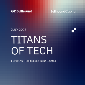 European Tech Reignites: GP Bullhound and Bullhound Capital Launch the 2025 Edition of Titans of Tech Report